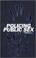 Policing Public Sex: Queer Politics and the Future of AIDS Activism Policing Public Sex: Queer Politics and the Future of AIDS Activism
